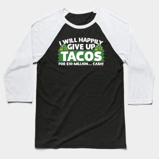 I Will Happily Give Up Tacos Baseball T-Shirt